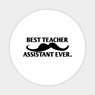 Best teacher assistant ever, Gift for male teacher assistant with mustache Magnet